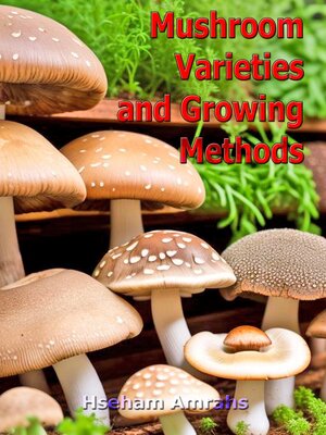 cover image of Mushroom Varieties and Growing Methods